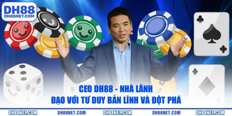 CEO DH88 Tuấn Vũ - Nhà Lãnh Đạo Đưa Thương Hiệu Vươn Xa